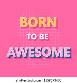 Born to be awesome - hand lettering vector inscription for print, t shirt and other.