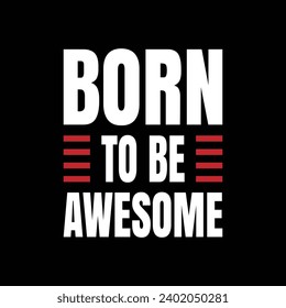 BORN TO BE AWESOME illustrations with patches for t-shirts and other uses