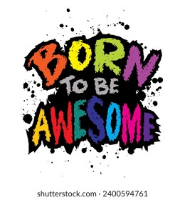 Born to be awesome. Inspirational quote. Hand drawn lettering. Vector illustration.