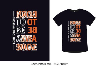 Born to be awesome Inspirational quotes typography t-shirt design