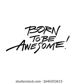 Born to Be Awesome An inspiring motivational artwork that encourages personal growth