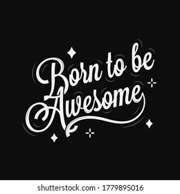Born to be awesome lettering on black background