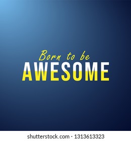 born to be awesome. Life quote with modern background vector illustration