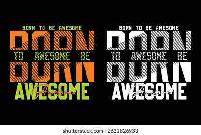 Born To Be Awesome, Motivational Modern T-Shirt Design, Typography T-Shirt Design 