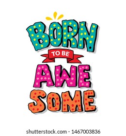 Born to be awesome. Motivational quote.