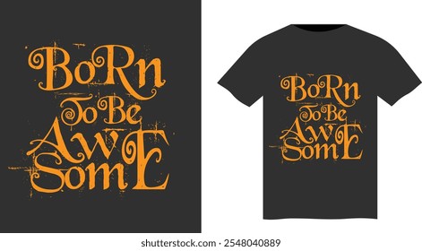 Born to be awesome, Motivational quotes t-shirt design typography