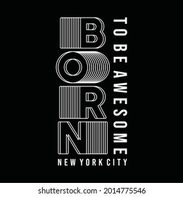 Born to be awesome new york city, typography graphic design, for t-shirt prints, vector illustration