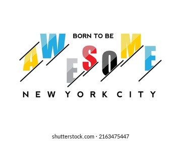 Born to be awesome, new york city, typography graphic design, for t-shirt prints, vector illustration