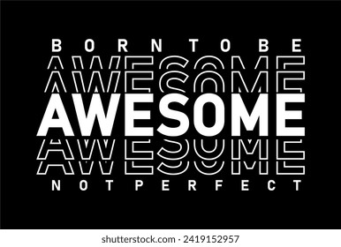 Born To Be Awesome Not Perfect, slogan quote t shirt design graphic vector, Inspirational and Motivational Quotes