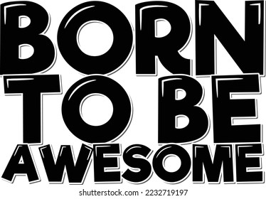 Born to be awesome. Positive inspirational quote. Lettering vector illustration. Isolate on white background.