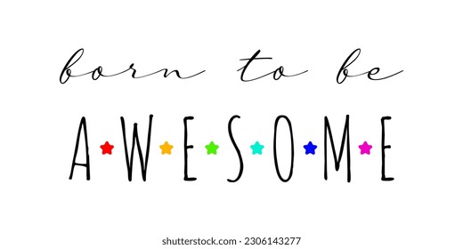 Born to be awesome. Self esteem handwritten lettering. Cute card or t-shirt print template. Vector quote illustration.