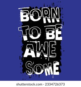 born to be awesome slogan tee graphic typography for print t shirt illustration vector vintage art