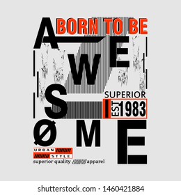 born to be awesome slogan typography design for trendy t shirt print,artistic concept,illustration art - vector