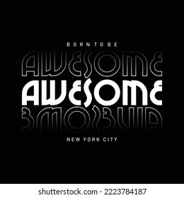 Born to be awesome slogan typography for t-shirt print designs and other uses