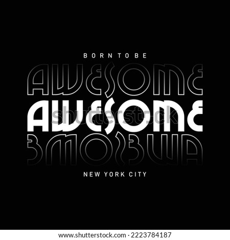 Born to be awesome slogan typography for t-shirt print designs and other uses