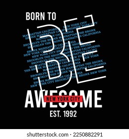 Born to be awesome slogan vintage design typography, designs for t-shirts, wall murals, stickers ready to print