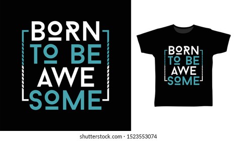 Born To Be Awesome stylish t-shirt and apparel trendy design with simple typography, good for T-shirt graphics, poster, print and other uses.