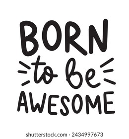 Born to be Awesome text banner. Handwriting Born to be Awesome short phrase. Hand drawn vector art.