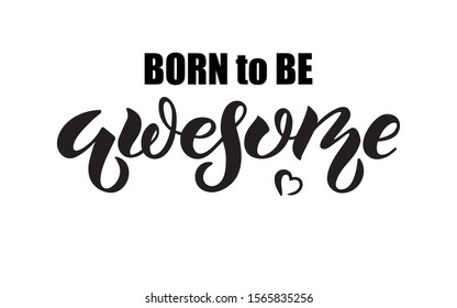 Born to be awesome text isolated on white background. Modern brush calligraphy. Hand lettering typography for greeting card,  invitation, logo, badge, icon, banner template. Vector illustration. 
