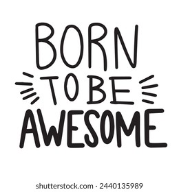 Born to be Awesome text isolated on transparent background. Hand drawn vector art