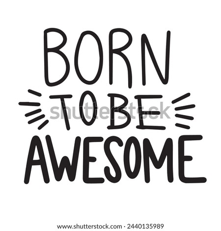 Born to be Awesome text isolated on transparent background. Hand drawn vector art