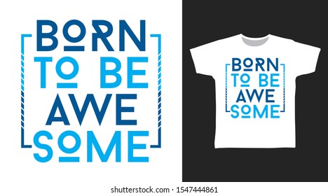 Born To Be Awesome t-shirt and apparel trendy design with simple shape typography, good for T-shirt graphics, poster, print and other uses.