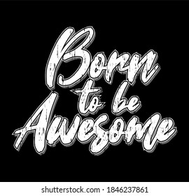 born to be awesome typography design for print t shirt 