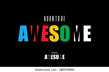 BORN TO BE AWESOME typography graphic design, for t-shirt prints, vector illustration
