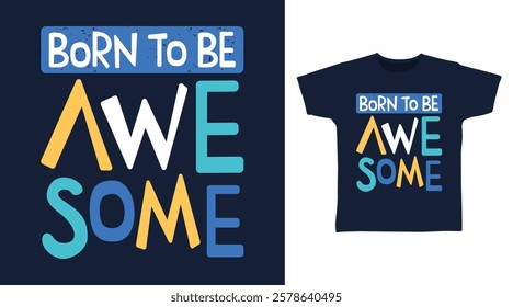 Born to be awesome typography hand drawn, vector ready for print on t-shirt and other uses