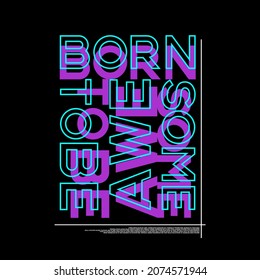 Born To Be Awesome Typography Poster And T Shirt Design Vector