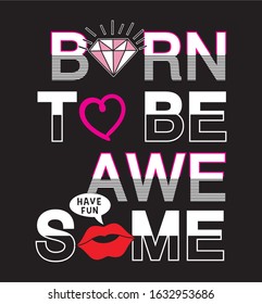 born to be awesome. typography for print t shirt.