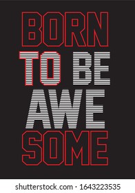 born to be awesome typography for print t shirt