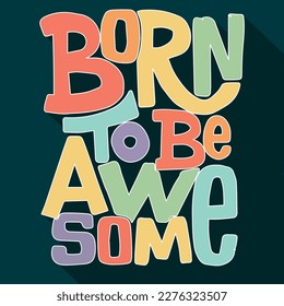 BORN TO BE AWESOME TYPOGRAPHY QUOTES POSTER DESIGN