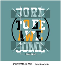 BORN TO BE AWESOME typography t shirt,vector illustration
