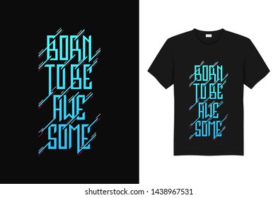 Born To Be Awesome Typography T Shirt Design