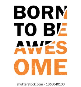 Born to be awesome typography T shirt Design . awesome quote typography design for t shirt, mug, bag, sticker print.