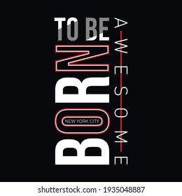 Born to be awesome typography for t shirt design vector illustration