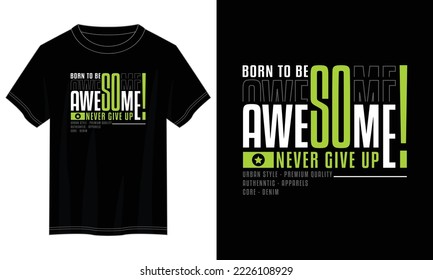 born to be awesome, awesome typography t shirt design, motivational typography t shirt design, inspirational quotes t-shirt design, vector quotes lettering t shirt design for print
