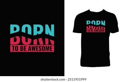 Born To Be Awesome  Typography T Shirt Design Bundle. 
