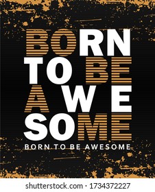 born to be awesome typography, tee shirt graphics color print, vector illustration. 