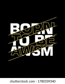 born to be awesome typography tee shirt design graphic, vector illustration for print.