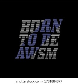 Born to be awesome typography tee shirt design graphic, vector illustration for print. 