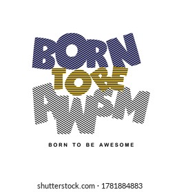 Born to be awesome typography tee shirt design graphic, vector illustration for print. 
