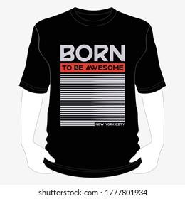 Born To Be Awesome typography, for t-shirt graphics, vectors