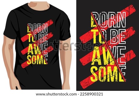 Born To Be Awesome typography t-shirt design and template vector.