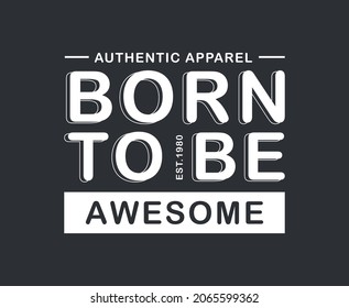 Born To Be Awesome Typography Vector T-shirt Design 