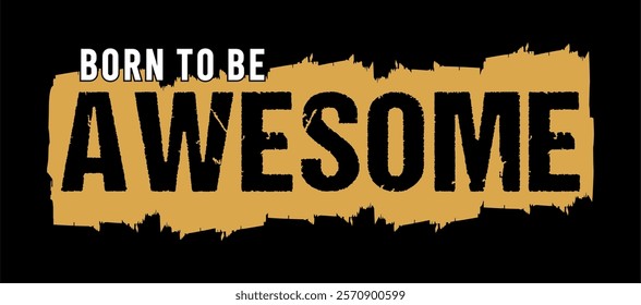 Born To Be Awesome typography vector for print t shirt