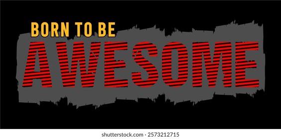 Born To Be Awesome typography vector for print t shirt