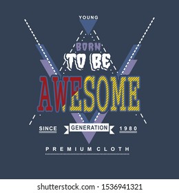 BORN TO BE AWESOME/PREMIUM CLOTH typography design for t shirt,vector illustration