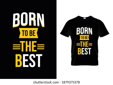 Born to be the best awesome typography t shirt design template 